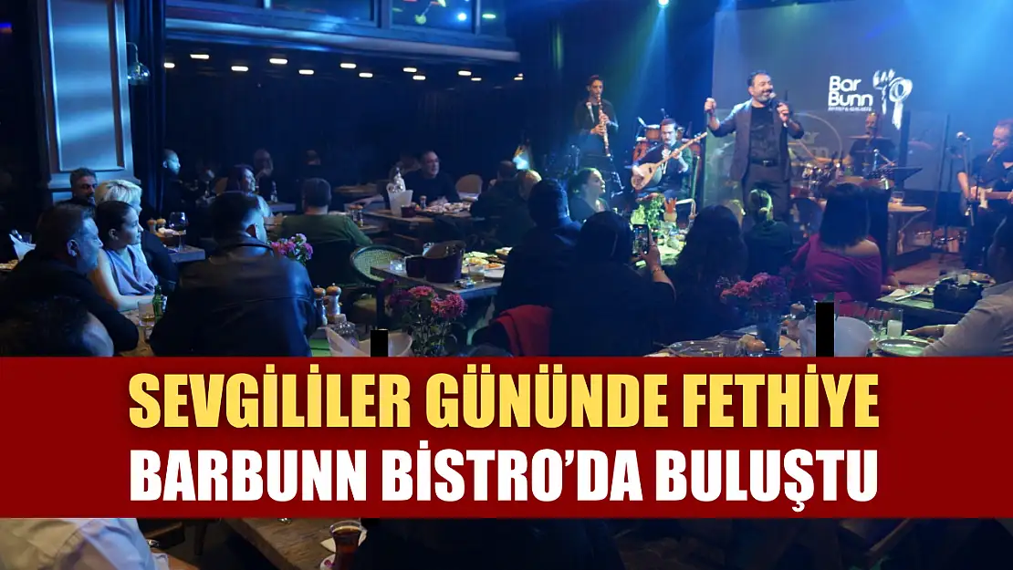 Sevgililer Gününde Fethiye, Barbunn Bistro'da buluştu