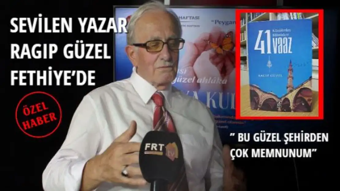 SEVİLEN YAZAR RAGIP GÜZEL FETHİYE'DE