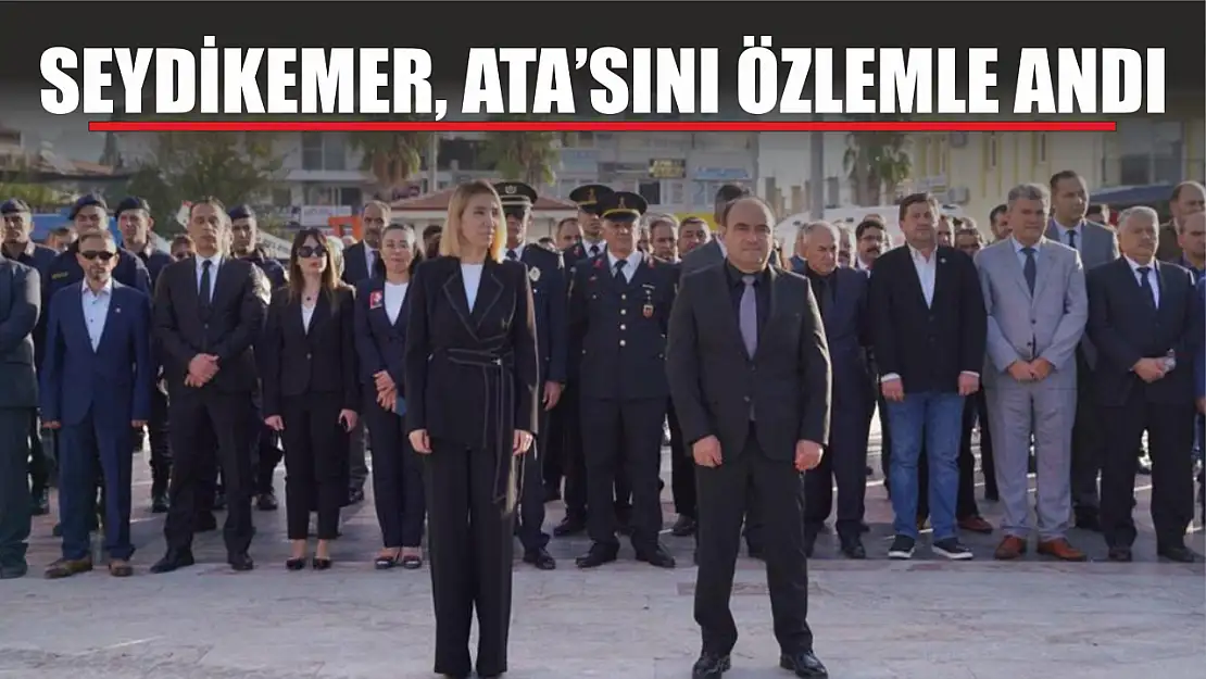 Seydikemer, Ata'sını Özlemle Andı