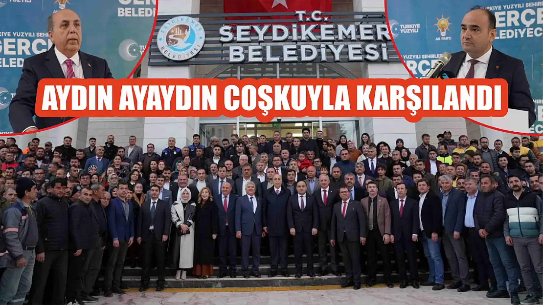 Seydikemer, Aydın Ayaydın'ı Coşkuyla Karşıladı