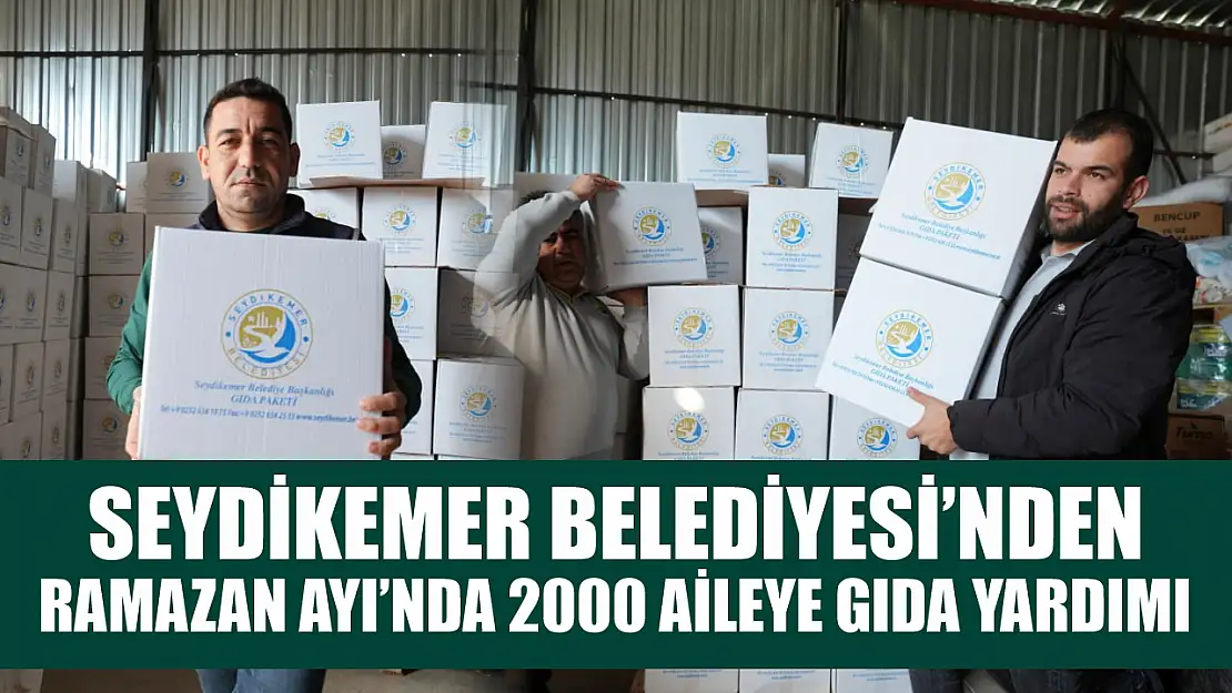 Seydikemer Belediyesi'nden Ramazan Ayı'nda 2000 aileye gıda yardımı