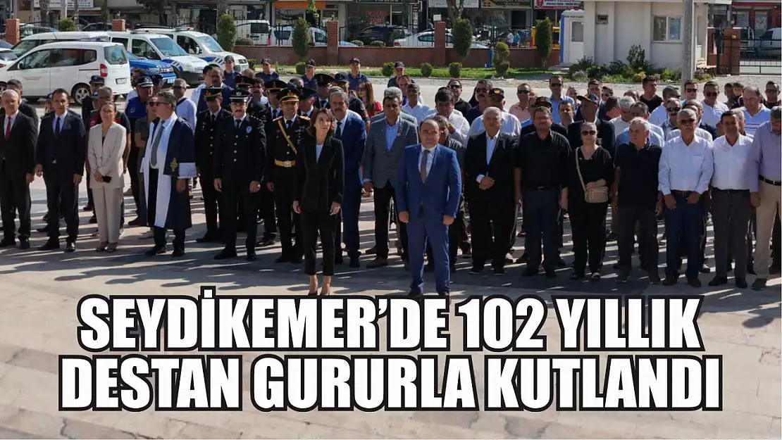 Seydikemer'de 102 Yıllık Destan Gururla Kutlandı