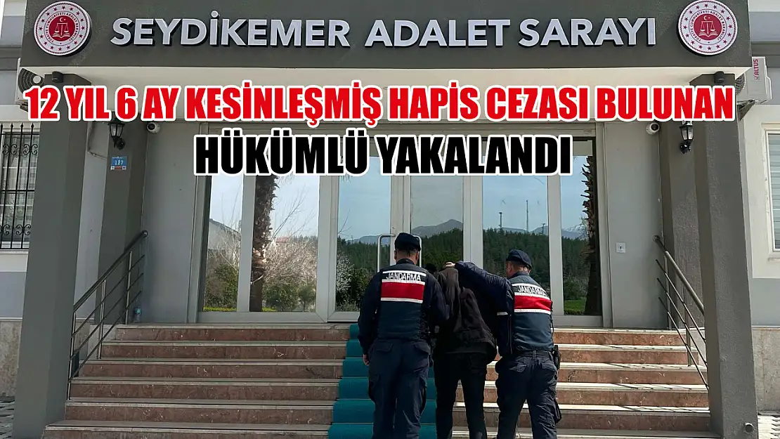 Seydikemer'de 12 yıl 6 ay kesinleşmiş hapis cezası bulunan hükümlü yakalandı