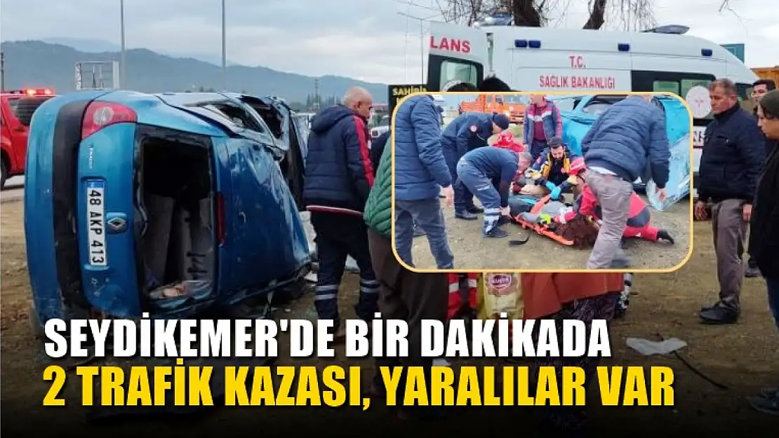 Seydikemer'de bir dakikada 2 trafik kazası, yaralılar var