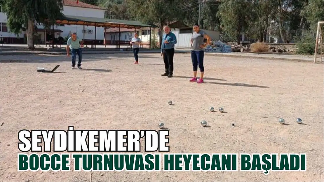 Seydikemer'de bocce turnuvası heyecanı başladı