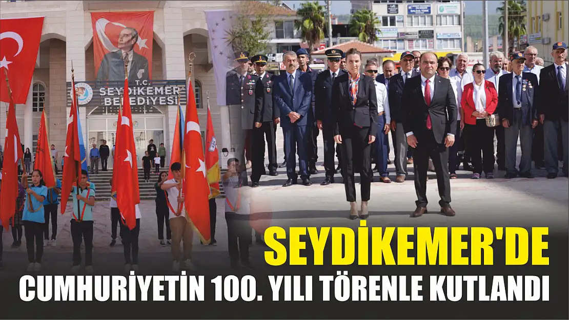 Seydikemer'de Cumhuriyetin 100. Yılı Törenle Kutlandı