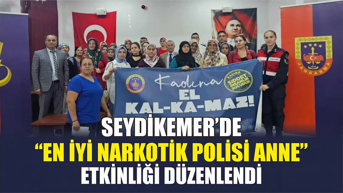 Seydikemer'de 'En iyi narkotik polisi anne' etkinliği düzenlendi