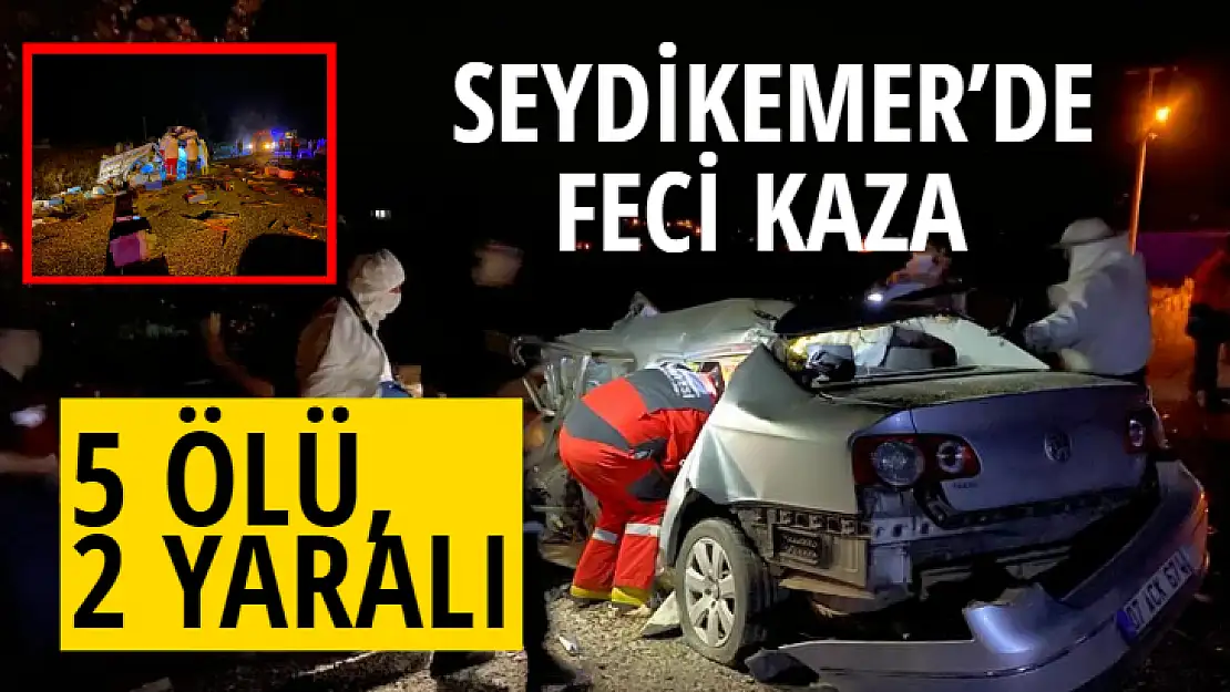 SEYDİKEMER'DE FECİ KAZA 5 ÖLÜ, 2 YARALI