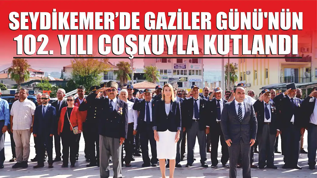 Seydikemer'de Gaziler Günü'nün 102. Yılı Coşkuyla Kutlandı