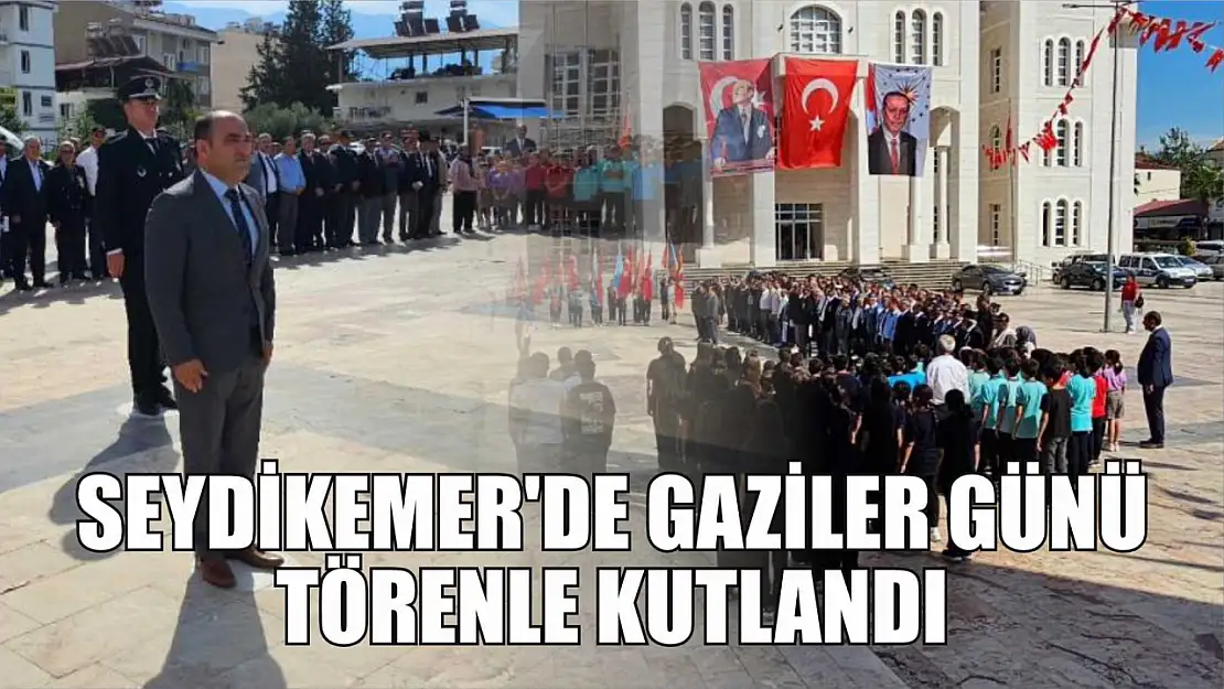 Seydikemer'de Gaziler Günü törenle kutlandı