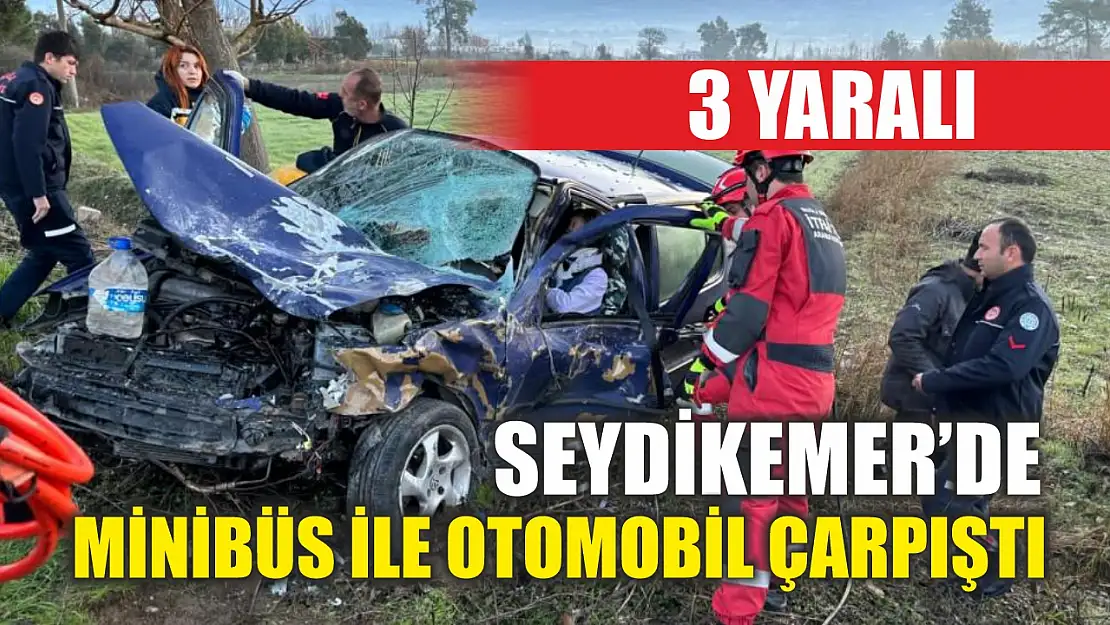 Seydikemer'de minibüs ile otomobil çarpıştı: 3 yaralı