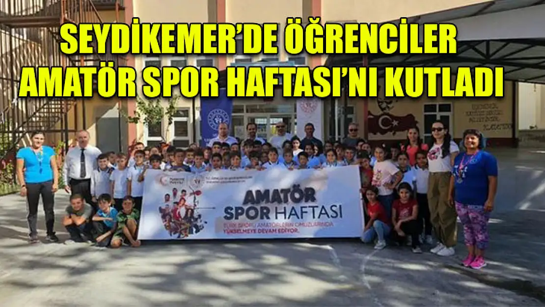 Seydikemer'de öğrenciler Amatör Spor Haftası'nı kutladı