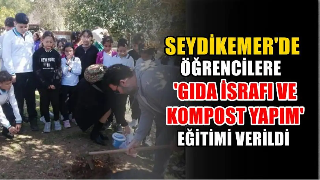 Seydikemer'de öğrencilere 'Gıda israfı ve kompost yapım' eğitimi verildi