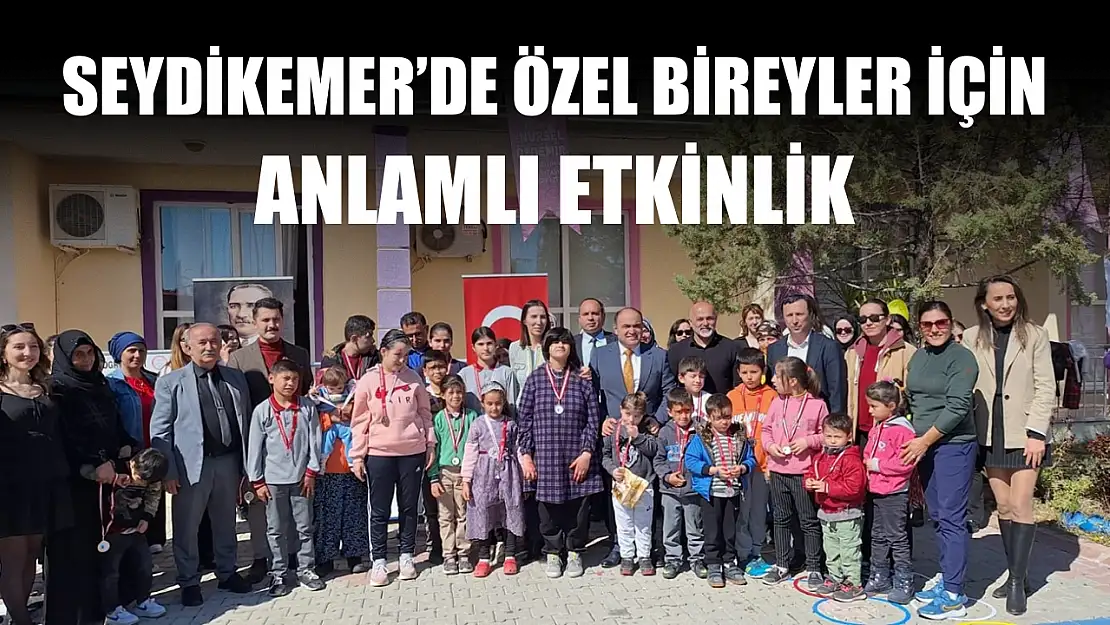 Seydikemer'de özel bireyler için anlamlı etkinlik