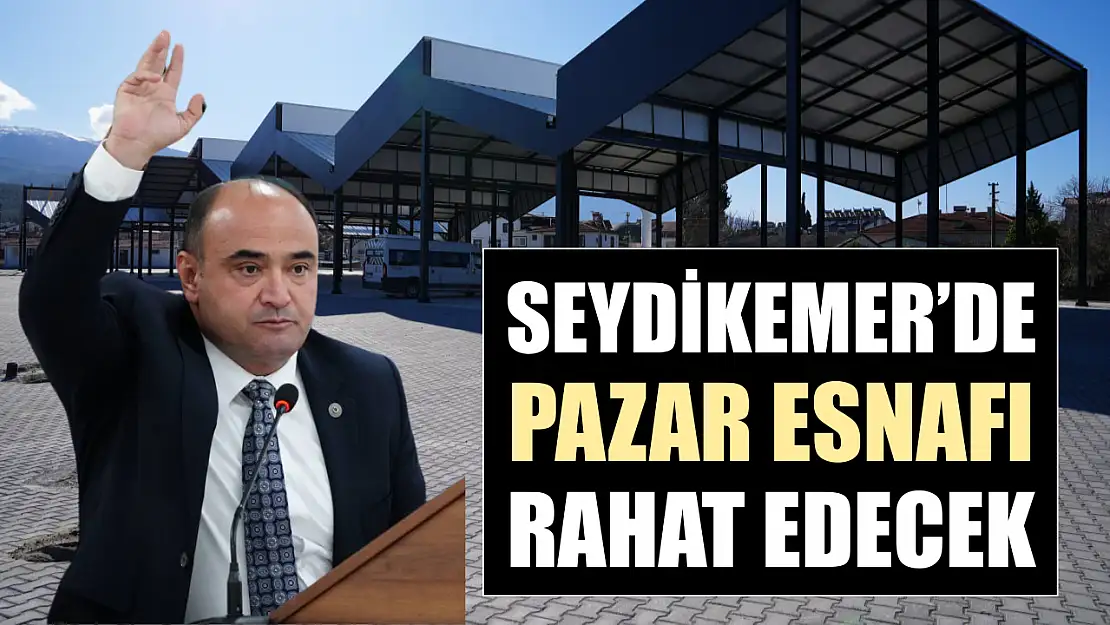 Seydikemer'de pazar esnafı rahat edecek