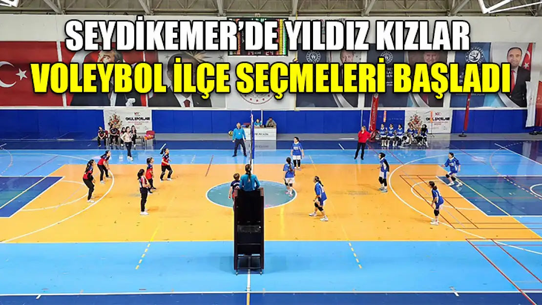 Seydikemer'de yıldız kızlar voleybol ilçe seçmeleri başladı