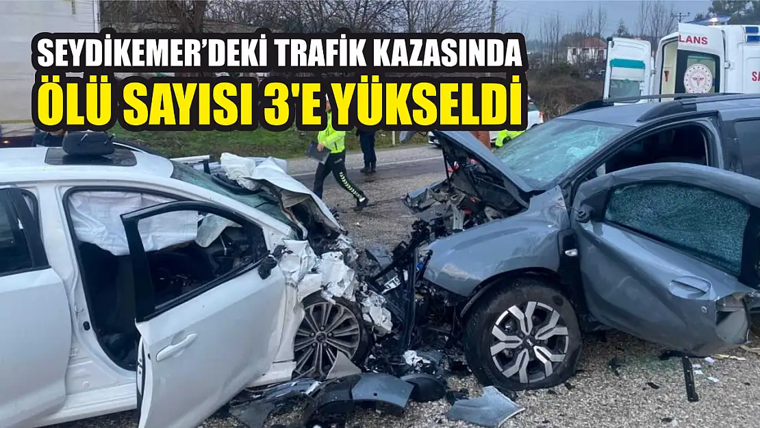 Seydikemer'deki trafik kazasında ölü sayısı 3'e yükseldi