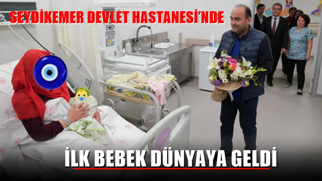 Seydikemer Devlet Hastanesi'nde İlk Bebek Dünyaya Geldi