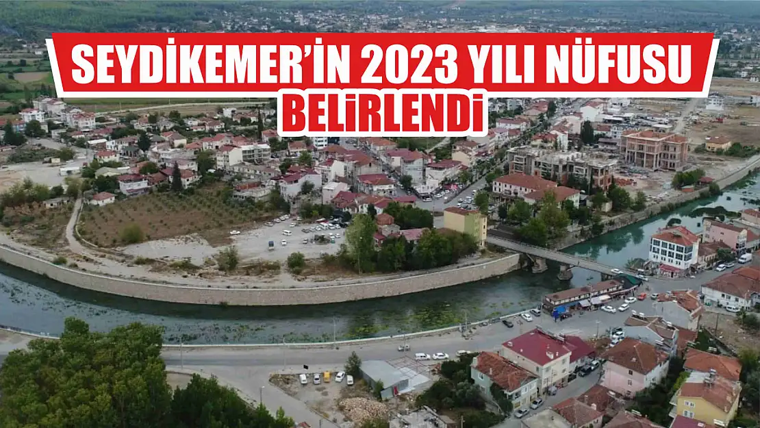 Seydikemer'in 2023 yılı nüfusu belirlendi