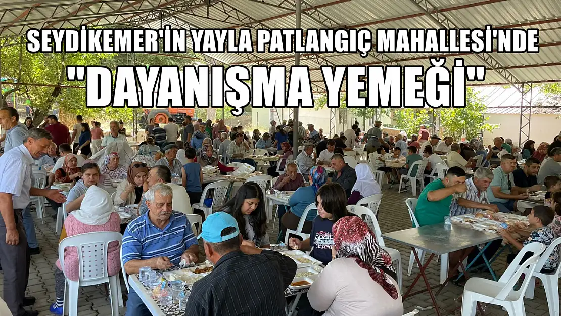 Seydikemer'in Yayla Patlangıç Mahallesi'nde Dayanışma Yemeği