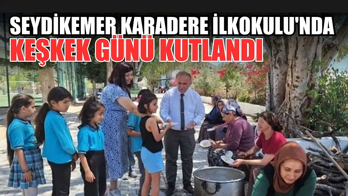 Seydikemer Karadere İlkokulu'nda keşkek günü büyük bir coşkuyla kutlandı