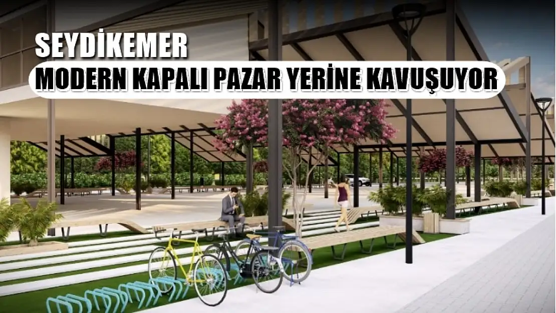 Seydikemer Modern Kapalı Pazar Yerine Kavuşuyor