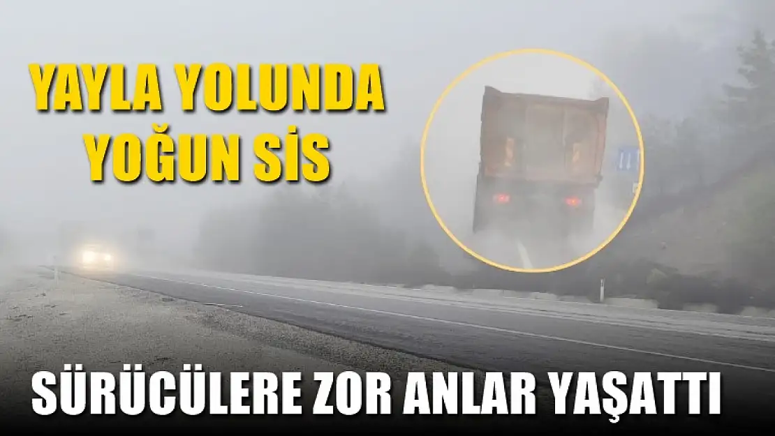 Seydikemer Yayla yolunda yoğun sis sürücülere zor anlar yaşattı 