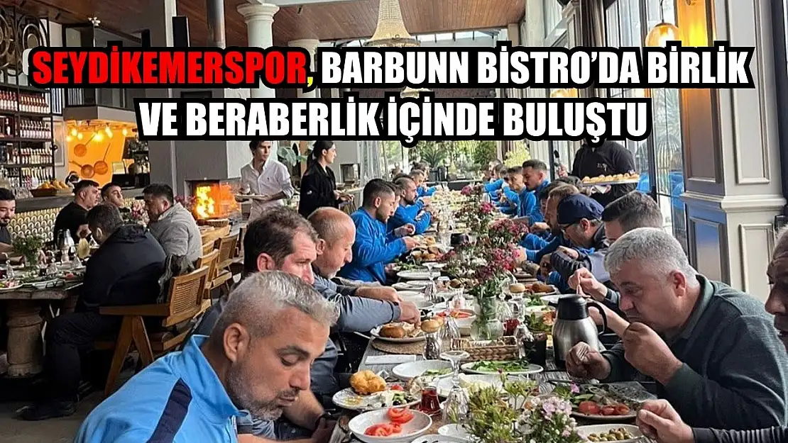 Seydikemerspor, BarBunn Bistro'da Birlik ve Beraberlik İçinde Buluştu