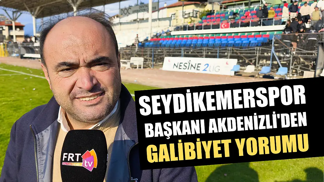 Seydikemerspor Başkanı Akdenizli'den galibiyet yorumu