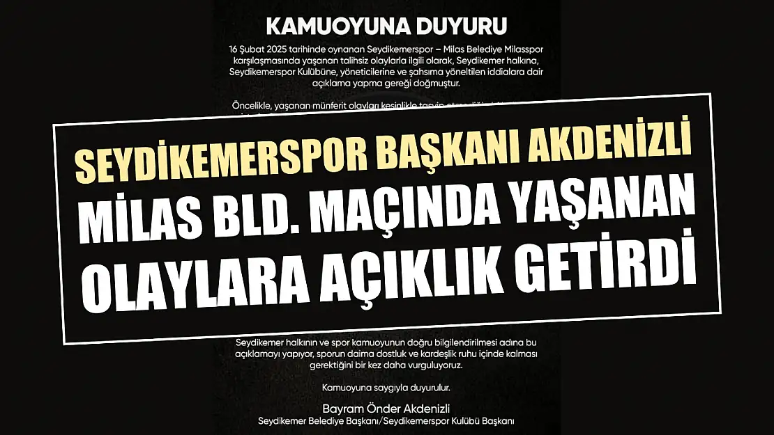 Seydikemerspor Başkanı Akdenizli, Milas Bld. Maçında Yaşanan Olaylara Açıklık Getirdi