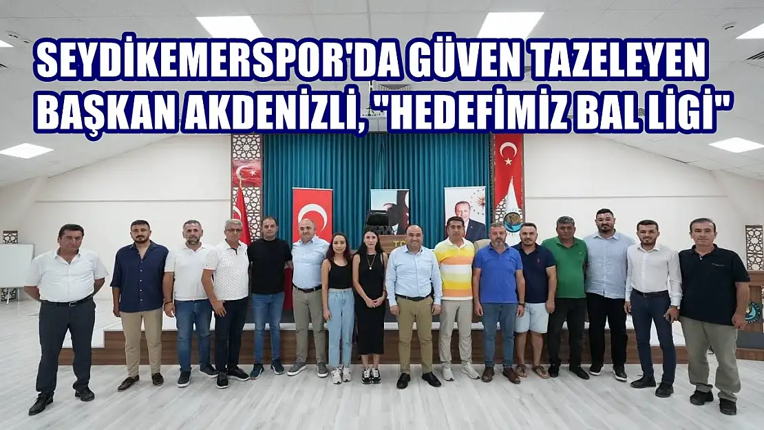 Seydikemerspor'da Güven Tazeleyen Başkan Akdenizli, 'Hedefimiz Bal Ligi'