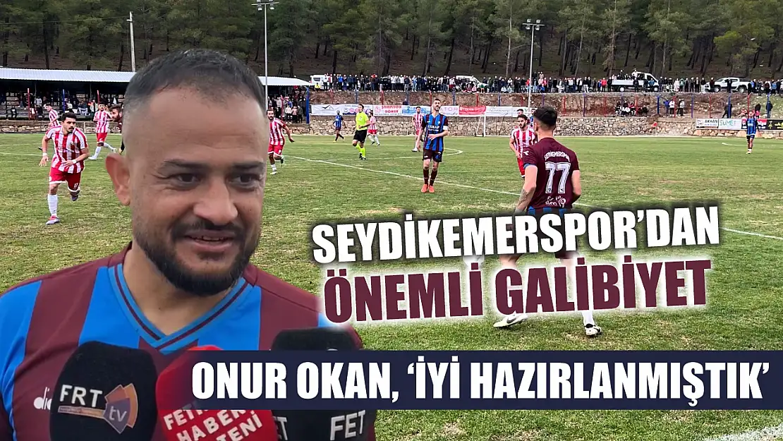 Seydikemerspor'dan önemli galibiyet: Onur Okan, 'İyi hazırlanmıştık'