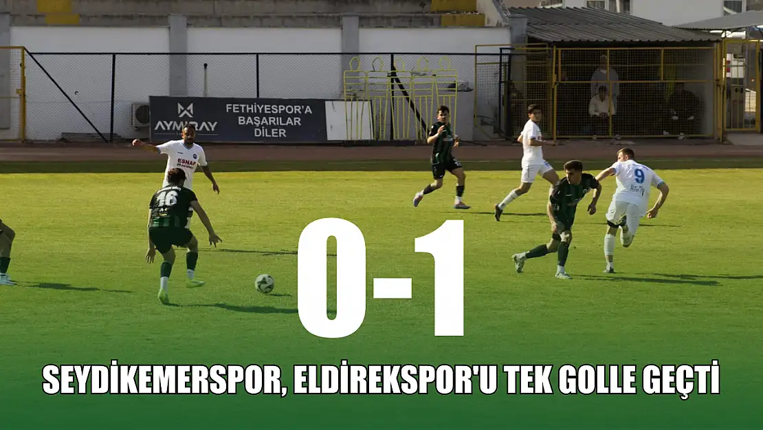 Seydikemerspor, Eldirekspor'u tek golle geçti