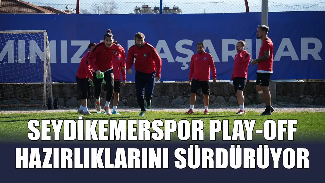 Seydikemerspor Play-Off Hazırlıklarını Sürdürüyor