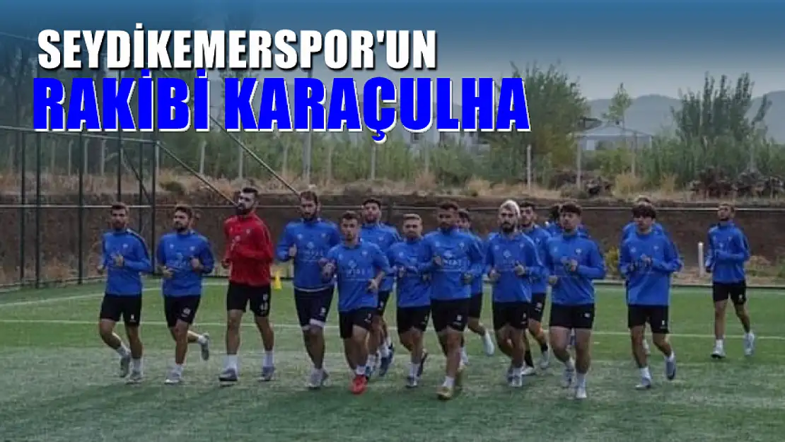 Seydikemerspor'un rakibi Karaçulha