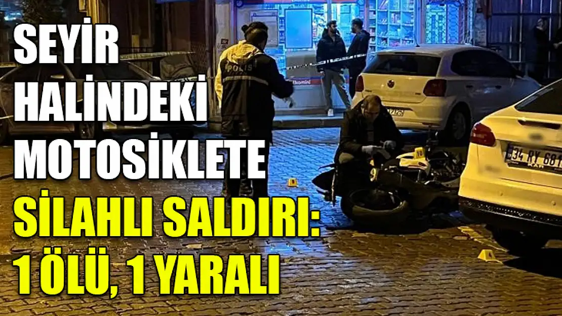 Seyir Halindeki Motosiklete Silahlı Saldırı: 1 Ölü, 1 Yaralı