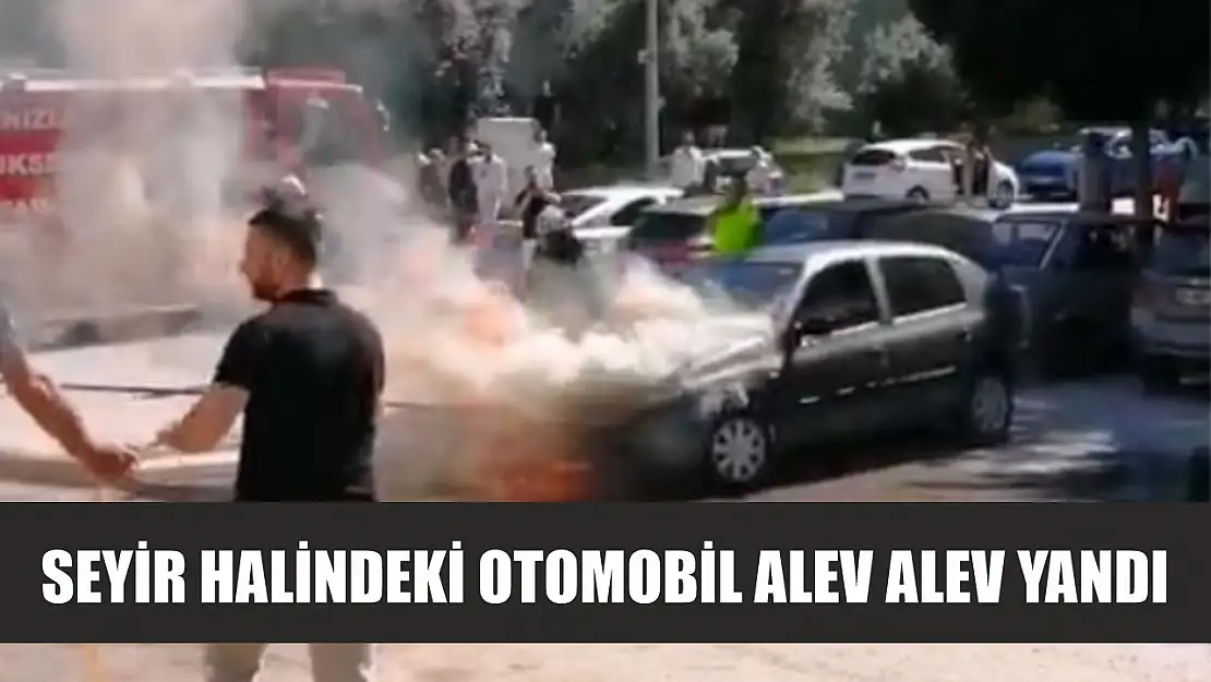 Seyir halindeki otomobil alev alev yandı