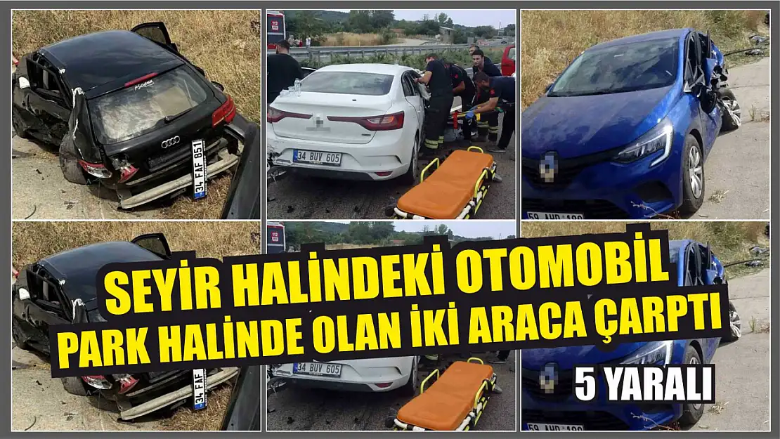 Seyir halindeki otomobil, park halinde olan iki araca çarptı: 5 yaralı