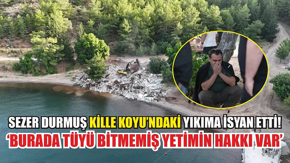 Sezer Durmuş Kille Koyu'ndaki Yıkıma İsyan Etti! 'Burada Tüyü Bitmemiş Yetimin Hakkı Var'