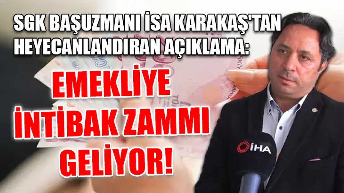 SGK Başuzmanı İsa Karakaş'tan Heyecanlandıran Açıklama: Emekliye İntibak Zammı Geliyor!