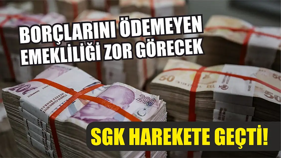 SGK harekete geçti! Borçlarını ödemeyen emekliliği zor görecek