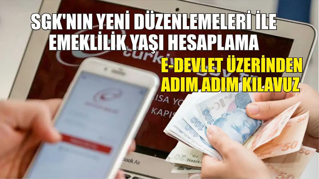 SGK'nın Yeni Düzenlemeleri ile Emeklilik Yaşı Hesaplama e-Devlet Üzerinden Adım Adım Kılavuz