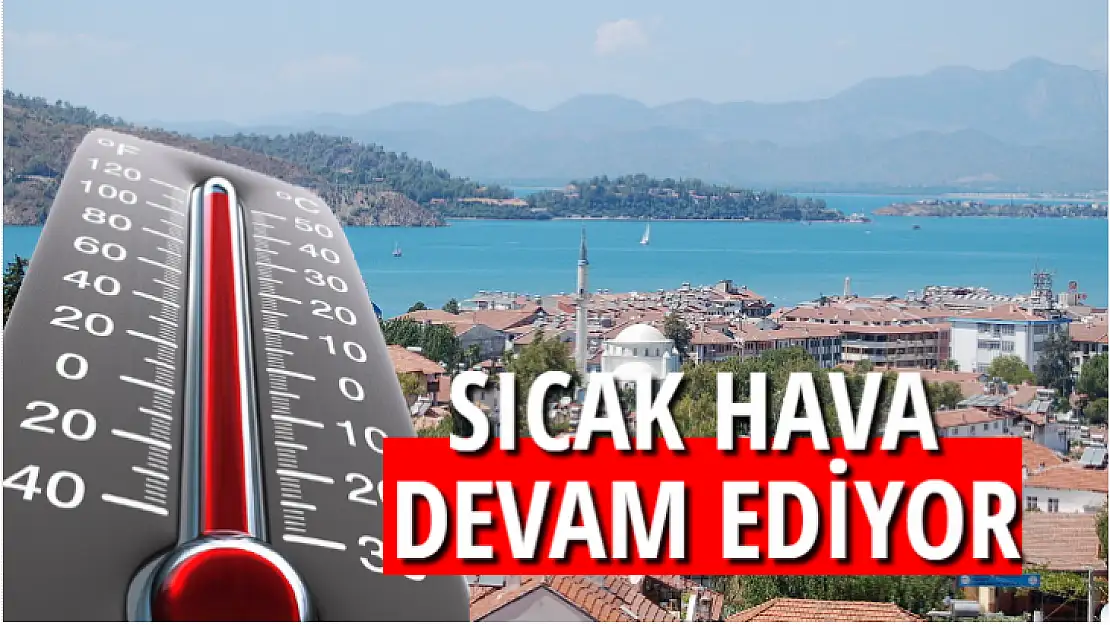 SICAK HAVA DEVAM EDİYOR