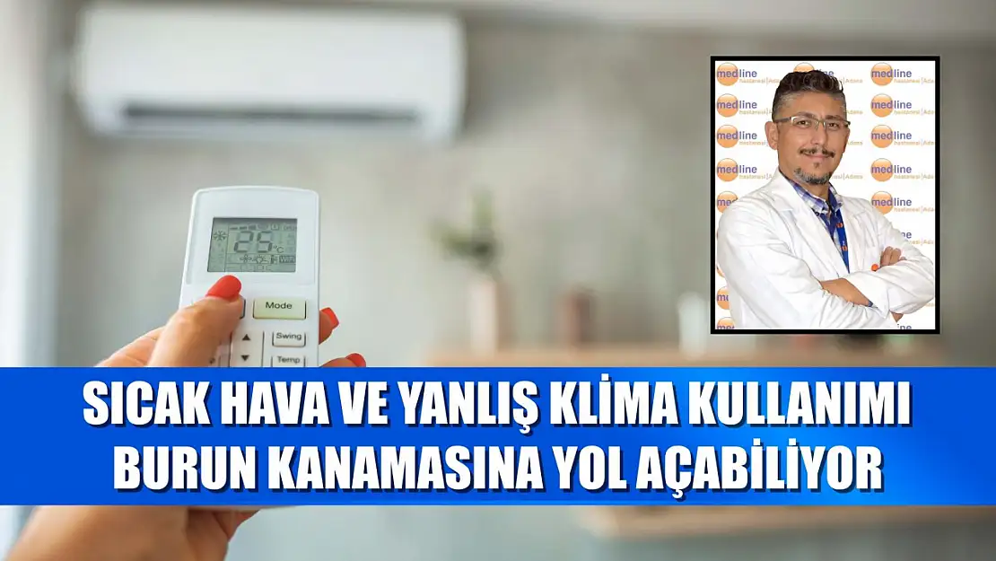 Sıcak hava ve yanlış klima kullanımı burun kanamasına yol açabiliyor