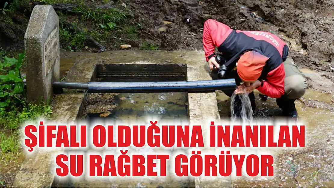 Şifalı olduğuna inanılan su rağbet görüyor