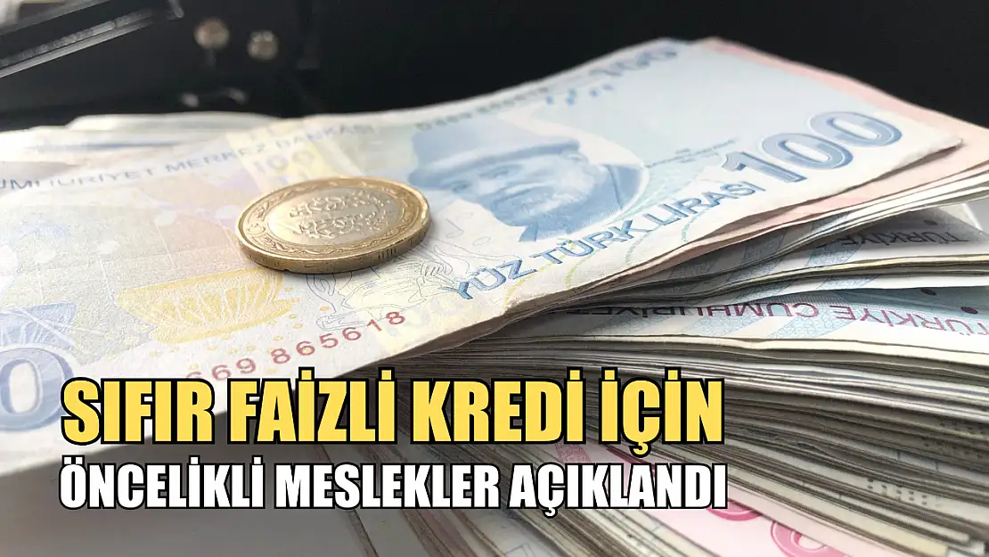 Sıfır Faizli Kredi İçin Öncelikli Meslekler Açıklandı