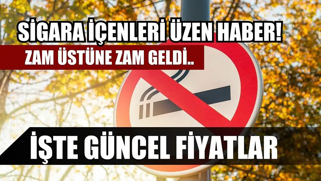 Sigara içenleri üzen haber! Zam üstüne zam geldi.. İşte güncel fiyatlar