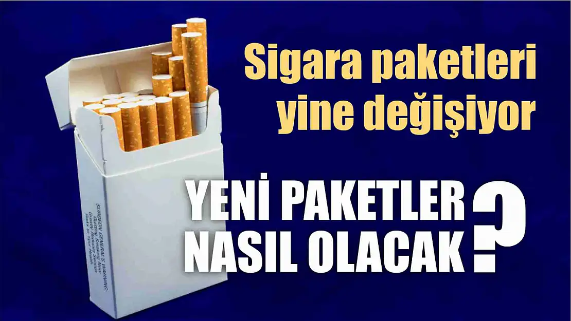 Sigara paketleri yine değişiyor, yeni paketler nasıl olacak?