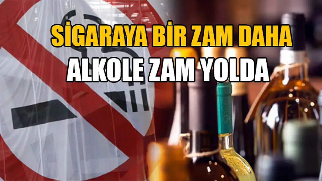 Sigaraya bir zam daha alkole zam yolda