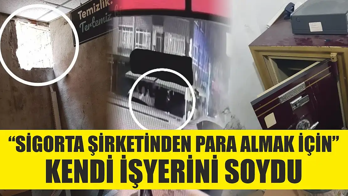 'Sigorta şirketinden para almak için' kendi işyerini soydu